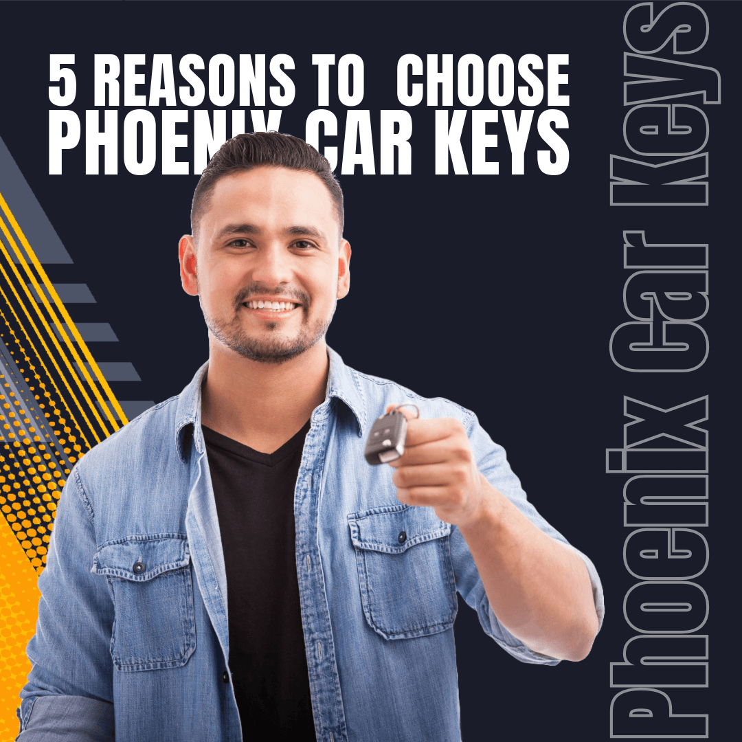 5 Reasons to Choose Phoenix Car Keys for Auto Locksmith Services